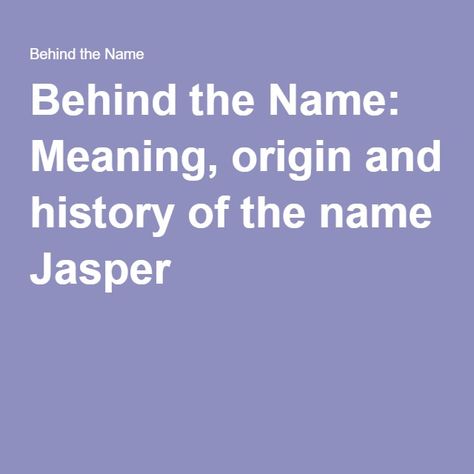 Behind the Name: Meaning, origin and history of the name Jasper Jasper Name, Egyptian Names, Greek Names, Learning A Second Language, Learn Hebrew, Given Name, Baby Names And Meanings, Old Norse, Name Meaning