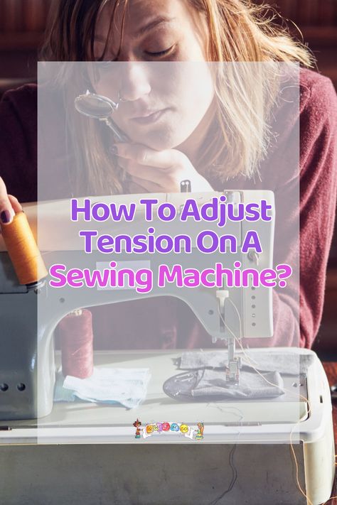 How To Adjust Tension On A Sewing Machine? How To Fix Tension On Sewing Machine, Adjusting Tension On Sewing Machine, Sewing Machine Tension Guide, Sewing Machine Hacks Tips And Tricks, How To Use A Sewing Machine Step By Step, Sewing Machine Tension, Sewing Machine Instruction Manuals, Sewing Machine Instructions, Sewing Alterations