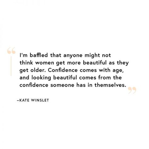 Embrace Aging Quotes, Quotes About Aging Woman, Embracing Age Quotes, Women Aging Quotes, Aging Woman Quotes, Embrace Aging, Positive Aging Quotes, Age Quotes Women, Kate Winslet Quotes