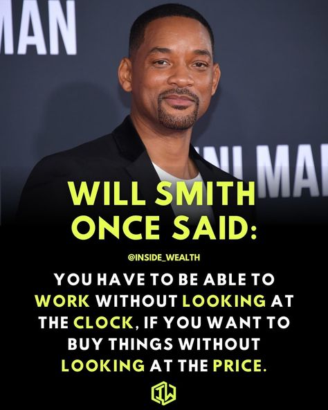 WILL SMITH ONCE SAID:

YOU HAVE TO BE ABLE TO WORK WITHOUT LOOKING AT THE CLOCK, IF YOU WANT TO BUY THINGS WITHOUT LOOKING AT THE PRICE.

#motivationalquotes
#quotesoftheday
#quotesandsayings
#inspirationalquote
#motivation101
#successmotivation 
#inspirationquotes  
#successdriven 
#inspirationdaily 
#motivationiskey  
#lifemotivation 
#motivationalquotesdaily 
#successfulquotes 
#entrepreneurquote 
#motivationalposts  
#6amsuccess 
#millionairequotes  
#dailymotivationalquotes 
#quotes Once Said Quotes, Will Smith Motivation, Will Smith Quotes, Celeb Quotes, Hustle Mindset, One Word Instagram Captions, Seeing Quotes, Life Advice Quotes Inspiration, Life Advice Quotes