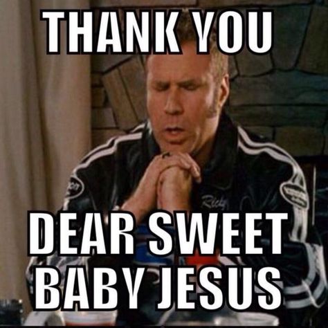 101 Thank You Memes - "Ricky Bobby: Thank you dear sweet baby Jesus." Will Ferrell Quotes, Thank You Memes, Keto Quote, Talladega Nights, Jesus Help, Ricky Bobby, Funny Thank You, Jesus Memes, Jesus Funny