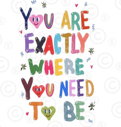 You Are Right Where You Need To Be, You Are Exactly Where You Need To Be, Teacher Motivation, Appreciation Gifts Diy, Cheer Up Quotes, Basement Studio, Julia Cameron, Teacher Appreciation Gifts Diy, Happy Easter Greetings