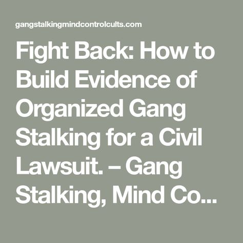 Fight Back: How to Build Evidence of Organized Gang Stalking for a Civil Lawsuit. – Gang Stalking, Mind Control, and Cults Stalking Quotes, Defamation Of Character, Targeted Individuals, Community Policing, Radiation Exposure, Narcissism Relationships, Civil Lawsuit, How To Disappear, Memoir Writing