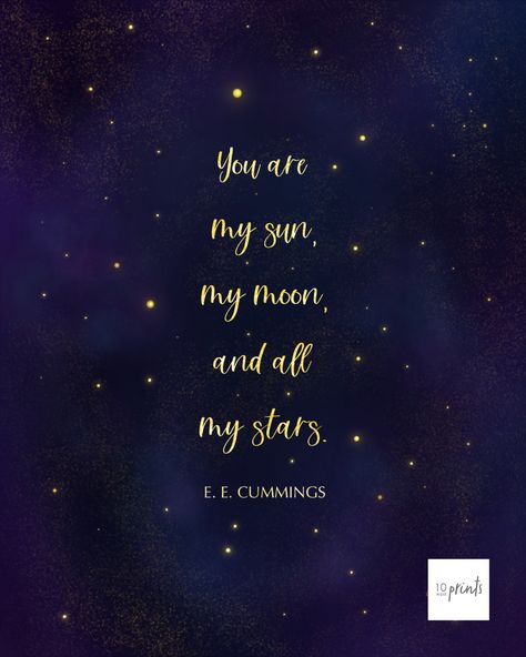 My Sun My Moon And All My Stars, You Are My Star Quotes, You Are My Sun My Moon And All My Stars, Helpful Thoughts, Moon And Star Quotes, You Are My Moon, My Moon And Stars, E E Cummings, School Leavers