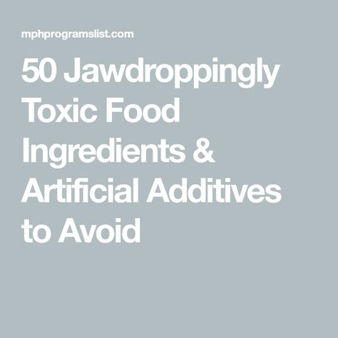 50 Jawdroppingly Toxic Food Ingredients & Artificial Additives to Avoid Toxic Foods, Food Additives, Food Ingredients, Health Education, Public Health, Healthy Living, Healthy Eating, 50 %, Education