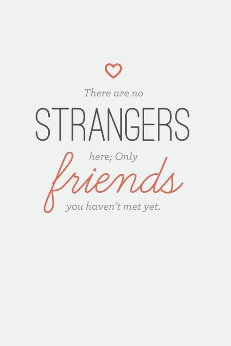 There are no STRANGERS here; only friends you haven't met yet. To Strangers Quotes, Meeting New Friends Quotes, New Friends Quotes, Strangers Quotes, Gallup Strengths Finder, New Friend Quotes, Gallup Strengthsfinder, Quotes On Friendship, Ship Quotes