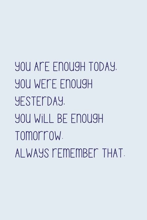 Quotes Good Enough, You Are Always Enough, You Will Always Be Enough, Quote You Are Enough, You Are Enough For Me Quotes, Quotes You Are Enough, Quotes About Being Good Enough, Your Enough Quotes, You Are More Than Enough