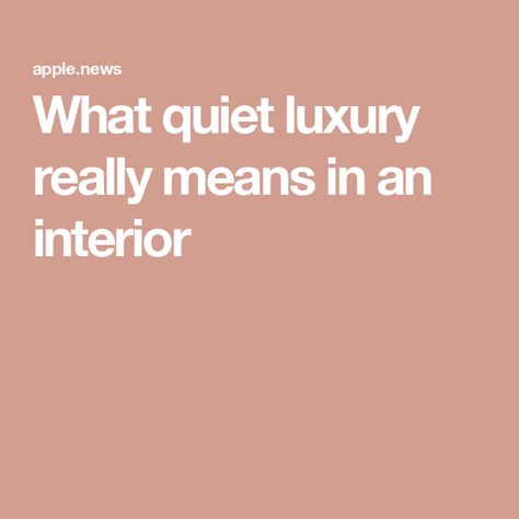 What quiet luxury really means in an interior Understated Luxury Interiors, Quiet Luxury Home Decor, Quiet Luxury Interior Design, Quiet Luxury, House Garden, Decorating Blogs, Luxury Interior Design, Apple News, Luxury Interior