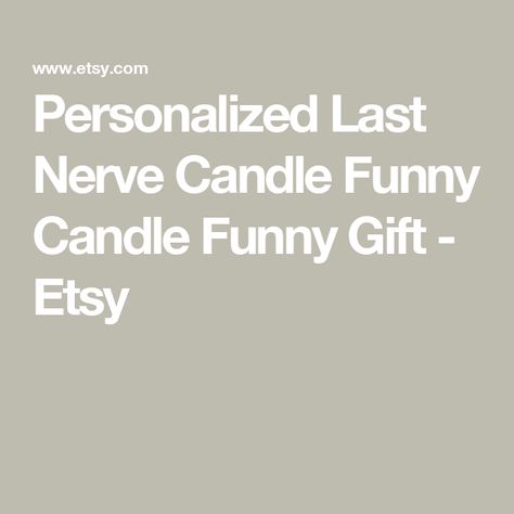 Personalized Last Nerve Candle Funny Candle Funny Gift - Etsy Last Nerve Candle, Christmas Tree Scent, Funny Candle, Bff Gift, Amber Glass Jars, Funny Candles, Personalized Candles, Tomorrow Will Be Better, Nerve