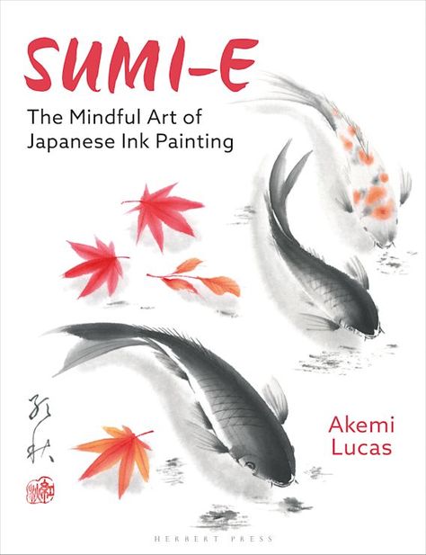 Sumi-e: The Mindful Art of Japanese Ink Painting: Akemi Lucas: Herbert Press Japanese Ink Painting, Ancient Japanese Art, Mindful Art, Author Event, Sumi E Painting, Indigo Chapters, Zen Buddhism, Ink Wash, Painted Books