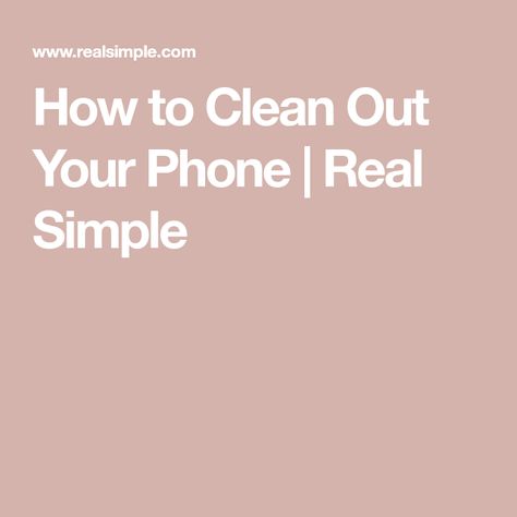 How to Clean Out Your Phone | Real Simple Clean Out Your Phone, Phone Cleaner, Clean Your Phone, How Do You Clean, Organizing Time, Phone Hacks, Clean Phone, Professional Organizer, Tech Tips