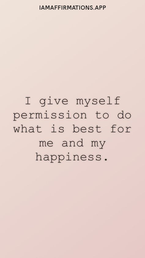 My Own Approval Is All I Need, I Give Myself Permission To, Am I Doing The Right Thing Quotes, Doing What’s Best For Me, I Am Responsible For My Own Happiness, Doing What's Best For Me Quotes, I Chose Me Quotes, Me And Myself Quotes, Give Yourself Permission Quotes