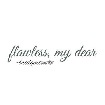 "Flawless, My Dear Quote" Sticker for Sale by TigerandTitan | Redbubble Flawless Quotes, Bridgerton Stickers, Bridgerton Quotes, Fancy Design, Like Quotes, Quote Stickers, Wallpaper Quotes, Sticker Design, Vinyl Sticker