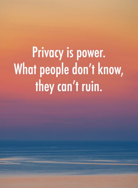 Privacy Quotes Privacy is power. What people don't know, they can't ruin. Privacy Is Power, Privacy Quotes, Citation Encouragement, Padme Quotes, Powerful Motivational Quotes, Tumblr Quotes, Best Motivational Quotes, Home Quotes And Sayings, About Quotes