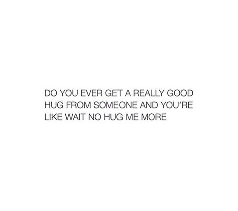 Yes..yes I do. I love those types of hugs, they are the best! #quote #hugs Types Of Hugs, Hug Quotes, My Favorite Quotes, Best Hug, Quotes About Love, Hopeless Romantic, Some Words, About Love, Romantic Quotes