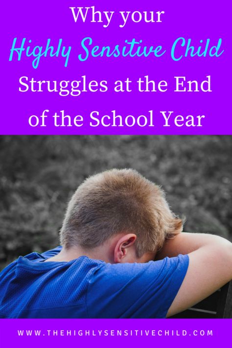 Why is your highly sensitive child more emotional during the last few weeks of the school year?  Find out why your HSC may have a difficult time at the end of the of the year. HSP Hyperactive Child, Sensitive Boy, What Is Fear, Highly Sensitive Child, Conscious Parenting, End Of School Year, Parent Resources, End Of School, Gentle Parenting