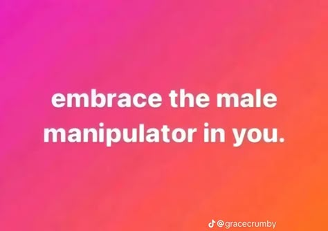 embrase the male manipulator in you Create Mode Instagram Quotes, Joking Quotes, Manipulative Aesthetic, Male Manipulator Aesthetic, Manipulator Aesthetic, Matthew Core, Instagram Story Quotes, Midwestern Emo, Male Attention