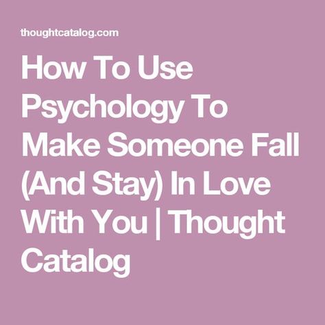 How To Use Psychology To Make Someone Fall (And Stay) In Love With You | Thought Catalog Psychology Of Love, How To Forget Someone, Get Over Someone, Psychology Love, Getting Over Someone, Relationship Lessons, Relationship Psychology, Love Facts, Mentally Strong