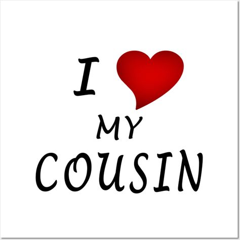 I Love My Cousin - I Love My Cousin - Posters and Art Prints | TeePublic Love You Cousin, I Love My Cousin, Best Cousin, I Love Sleep, Cousin Love, Funny Quotes Sarcasm, Girls Cartoon, My Cousin, Girls Cartoon Art