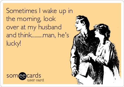 Sometimes I wake up in the morning, look over at my husband and think.........man, he's lucky! Husband Quotes Funny, Love You Funny, Anniversary Quotes Funny, Love You Meme, Cute I Love You, Love Husband Quotes, Husband Humor, Husband Quotes, Love My Husband