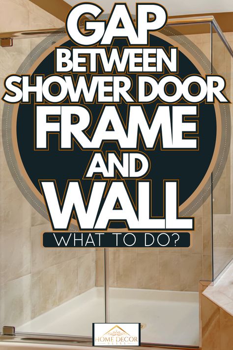 Gap Between Shower Door Frame And Wall—What To Do? - Home Decor Bliss Shower Door Frame, Diy Shower Door, Cleaning Shower Glass, Frameless Sliding Doors, Shower Sliding Glass Door, Cozy Cottage Kitchen, Bathroom Shower Doors, Framed Shower Door, Shower Area