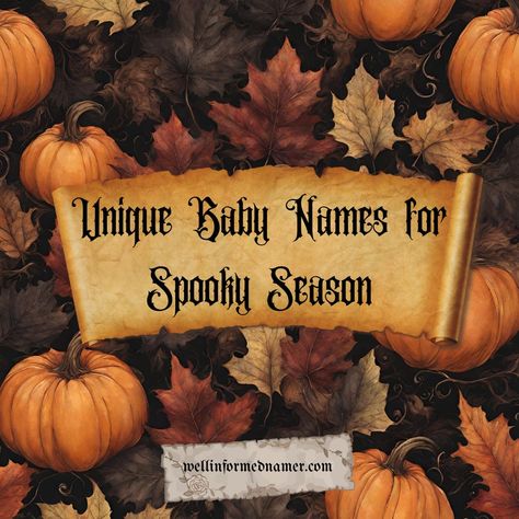 Parchment over dark background with pumpkins and autumn leaves

Text: "Unique Baby Names for Spooky Season; Vampires: Alucard, Barnabas, Bram, Carmilla, Stoker; Addams Family: Enid, Gomez, Morticia, Wednesday; Movies, Books, TV, Etc: Desdemona, Draco, Elvira, Hannibal, Hermione, Ichabod, Lenore, Malvolio, Poe, Prynne, Thackery, Winifred; Puritan Virtues: Amity, Lament, Silence, Sorrow; Miscellany: Belladonna, Hemlock, Mourning, Posthumous, Pumpkin, Proserpina, Sorrow." Spooky Names Ideas, September Baby Names, Fall Baby Names, Fall Names, Spooky Names, Gothic Baby Names, L Baby Names, Seasons Name