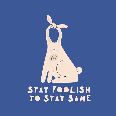 Lettering stay foolish to stay sane cart... | Premium Vector #Freepik #vector #funny-quotes #inspirational-poster #motivational-quotes #motivational-poster Knot Illustration, Funny Postcards, Stay Sane, Cartoon Rabbit, Motivational Poster, Rabbit Cartoon, Psd Icon, Vector Hand, Hand Drawing