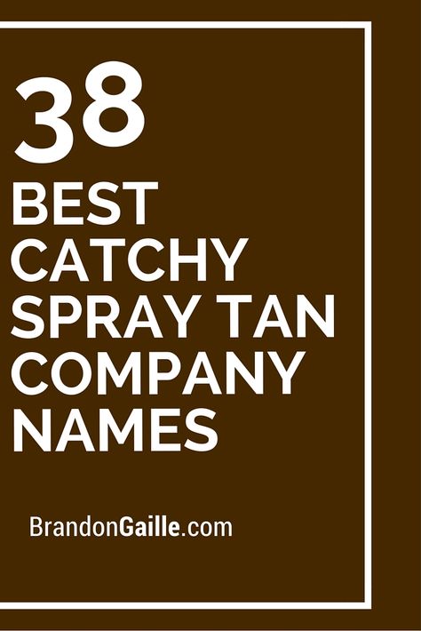 38 Best Catchy Spray Tan Company Names Spray Tan Salons, Mobile Tanning, Tanning Studio, Self Tanning Tips, Spray Tan Business, Tanning Bed Lotion, Mobile Spray Tanning, Tanning Skin Care, Sunless Tanning Lotion