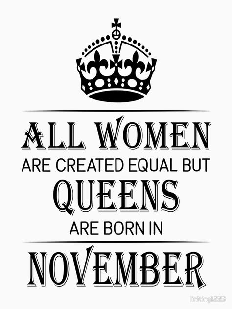 "All women are created equal but queens are born in November" T-shirt by linitin #Aff , #AD, #equal, #queens, #women, #created November Born Quotes, Queens Are Born In November, November Images, November Born, November Quotes, November Wallpaper, Jumma Mubarak Quotes, Born In November, Apple Logo Wallpaper Iphone