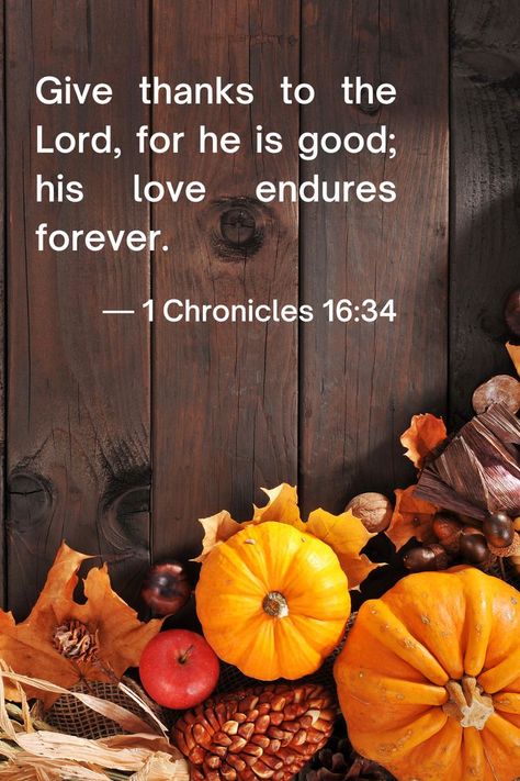 Bible verse: 1 Chronicles 16:34 1 Chronicles 16 34, His Love Endures Forever, Giving Thanks To God, Give Thanks To The Lord, 1 Chronicles, Proverbs 31 Woman, Give Thanks, The Lord, Outdoor Power Equipment