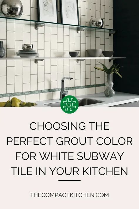 Choosing the Perfect Grout Color for White Subway Tile in Your Kitchen - The Compact Kitchen White Subway Tile With Dark Grout Bathroom, White Subway Tile Designs, Grout Colours For White Subway Tile, White Tile Backsplash With Black Grout, Kitchen Backsplash Grout Colors, Platinum Grout White Subway Tile, White Subway Tile With Tan Grout, Best Grout Color For White Subway Tile, Dark Grout Kitchen