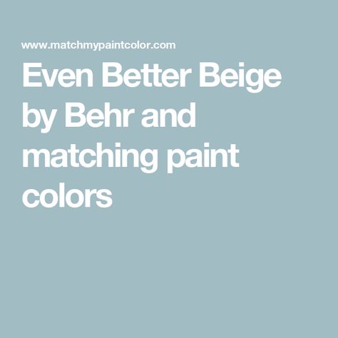 Even Better Beige by Behr and matching paint colors Behr Dove, Turquoise Blue Bedroom, Even Better Beige, Thundercloud Gray, Dove Painting, Borrowed Light, Valspar Paint, Behr Paint, Paint Matching