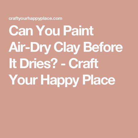 Can You Paint Air-Dry Clay Before It Dries? - Craft Your Happy Place How To Paint Air Dry Clay Tutorials, Air Dry Clay Painting, Painting Air Dry Clay, Air Dry Clay Projects, Clay Paint, Gift Inspo, Paint Effects, Clay Figures, Wire Sculpture