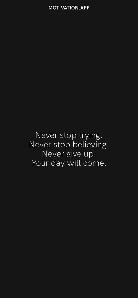 Never stop trying. Never stop believing. Never give up. Your day will come. From the Motivation app: https://motivation.app/download Believing Quotes, Never Stop Believing, Motivation App, Stop Trying, Believe Quotes, Daily Motivation, Low Key, Never Give Up, Giving Up