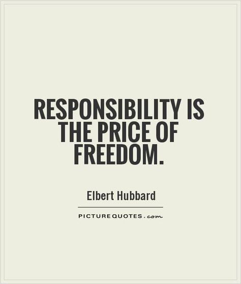 Quotes About Responsibility. QuotesGram Quotes About Responsibility, Freedom Quotes Life, Libertarian Quote, Better Me Quotes, Elbert Hubbard Quotes, 5 Year Vision Board, Responsibility Quotes, Brain Thinking, The Price Of Freedom