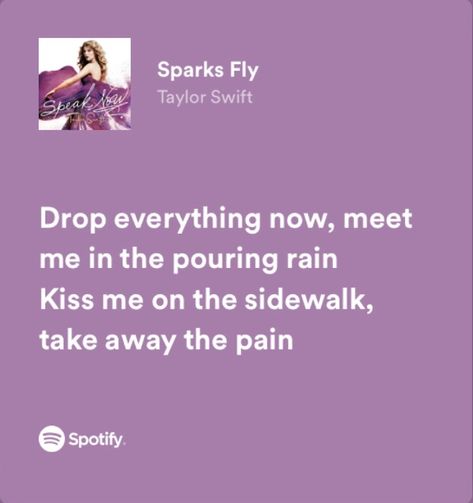 Taylor Swift Spotify Lyrics, Drop Everything Now, Sparks Fly Taylor Swift, Taylor Swift Spotify, Taylor Swift Lyric Quotes, Taylor Swift Song Lyrics, Everything Now, Now Quotes, Taylor Swift Speak Now