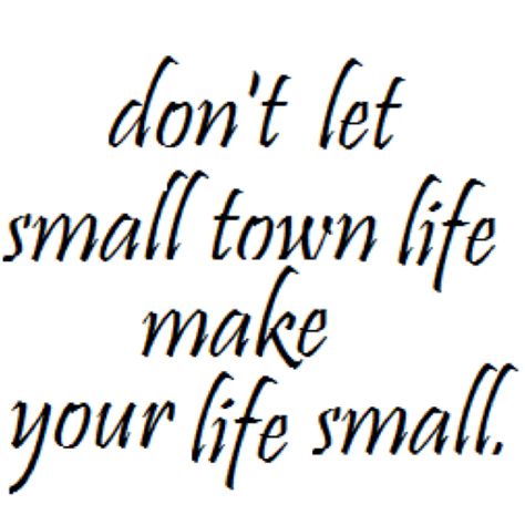 This is the tattoo design/quotation I'm getting. Cannot wait! "Don't let small town life make your life small." - Chris Colfer Small Town Quotes, Small Town Living, Small Minds, Small Town Life, Chris Colfer, Quote Pins, Small Words, Ffa, Town Country