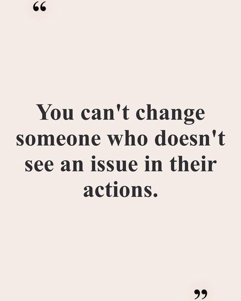 You Can't Change Someone Who Doesn't See, You Cannot Change Someone, You Can’t Change Someone Who Doesn’t See, You Can’t Help Someone Who Doesn’t Want To Help Themselves, Cant Help Someone Who Doesnt Want Help, You Cant Change People Quotes Life, Help Someone Who Doesnt Want Help, You Can't Help Someone Who Doesn't Want It, You Can’t Save Someone Who Doesn’t Want To Be Saved