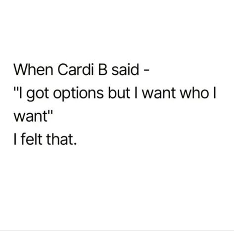 When Cardi B said "I got options but I want who I want" I felt that. Cardi B Quotes Sassy, When Cardi B Said Quotes, Cardi B Captions, Thru Your Phone Cardi B Lyrics, Cardi B Song Lyrics, Cardi B Quotes Lyrics, Sassy Quotes Queens, Kehlani Lyrics, Cardi B Quotes