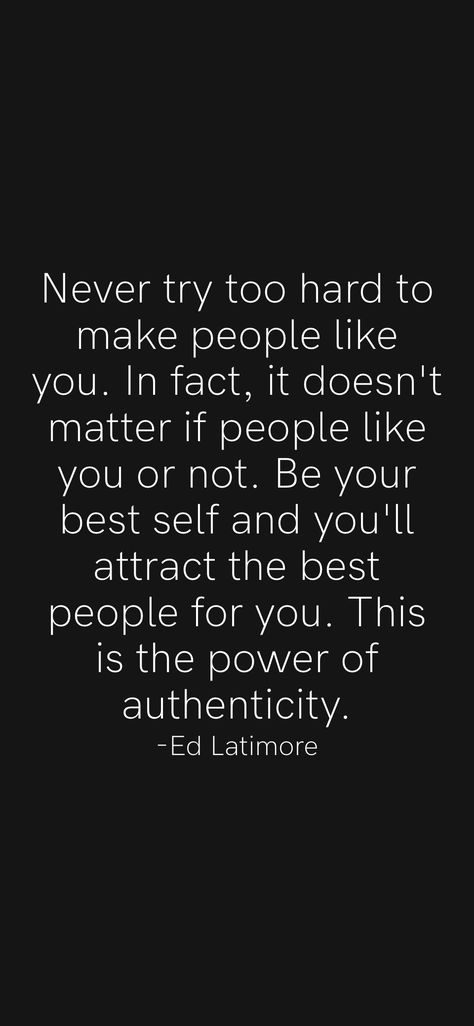 Never try too hard to make people like you. In fact, it doesn't matter if people like you or not. Be your best self and you'll attract the best people for you. This is the power of authenticity. -Ed Latimore From the Motivation app: https://motivation.app/download It’s Ok If People Don’t Like You, Not Everybody Will Like You, Your Words Matter Quotes, Baelish Quotes, Reiki Quotes, 2023 Quotes, Like You Quotes, Matter Quotes, Basketball Moves