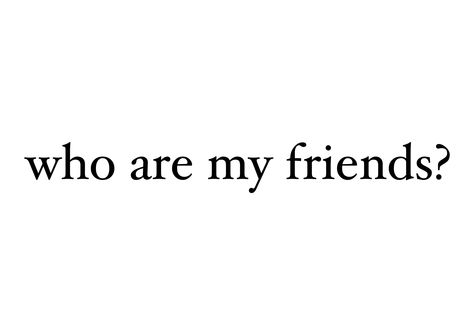 I Have Zero Friends, I Just Want Friends Quotes, Having No Real Friends, I Want A Friend Quote, Floater Friend Quotes, No Friends Status, No Friend Quotes, I Need Friends Quotes, I Have No One Quotes