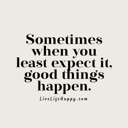 Sometimes when you least expect it | Sometimes when you leas… | Flickr Things Come When You Least Expect It, Life Surprises Quotes, Least Expect It Quotes, Live Life Happy Quotes, Life Happy Quotes, Surprise Quotes, Good Things Happen, Birthday Quotes For Him, Live Life Happy