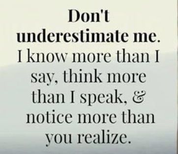 You learn more from listening than by talking! Dont Underestimate Me, Underestimate Me, Poetic Justice, E Card, Quotable Quotes, Wise Quotes, Meaningful Quotes, The Words, Great Quotes