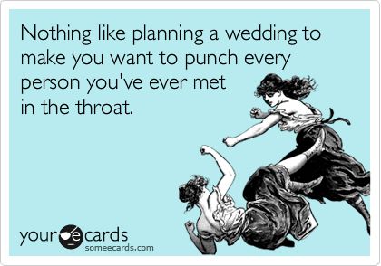 Nothing like planning a wedding to make you want to punch every person you've ever met in the throat. Wedding Planning Memes, Wedding Ecards, Wedding Meme, Wedding Planning Quotes, Wedding Quotes Funny, Wedding Fail, Wedding Quotes, Planning A Wedding, Funny Words