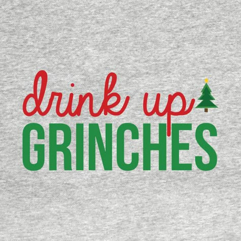 Funny Christmas T Shirt Ideas, Christmas Slogans Funny, Christmas Drinking Shirts, Funny Christmas Drinking Quotes, Christmas Diy Shirts, Christmas Drinking Quotes, Christmas Koozies, Grinch Sayings, Pub Crawl Ideas