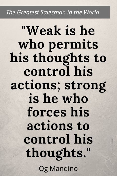 Weak is he who permits his thoughts to control his actions; strong is he who foreces his actions to control his thoughts. - Og Mandino #goodquotes #goodbook I Am Responsible For My Own Actions, The Nearer A Man Comes To A Calm Mind, The Man In The Arena Quote, Don’t Let The Opinions Of Others, Og Mandino Quotes, Motivated Man Is Strong But Disciplined Man Is Deadly, Psalm 127, World Quotes, Quote Posters