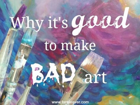 why it's good to make 'bad' art - Tara Leaver Bad Art Night, Creativity Boosters, Art Vocabulary, Art Principles, Good To Make, Art Articles, Art Night, Bad Art, Art Theory