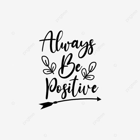 Always Be Positive Quotes, Quotes For Shirts, Lettering Drawing, Drawing Lettering, Always Be Positive, Outline Images, Vector Quotes, Drawing Png, Space Gallery