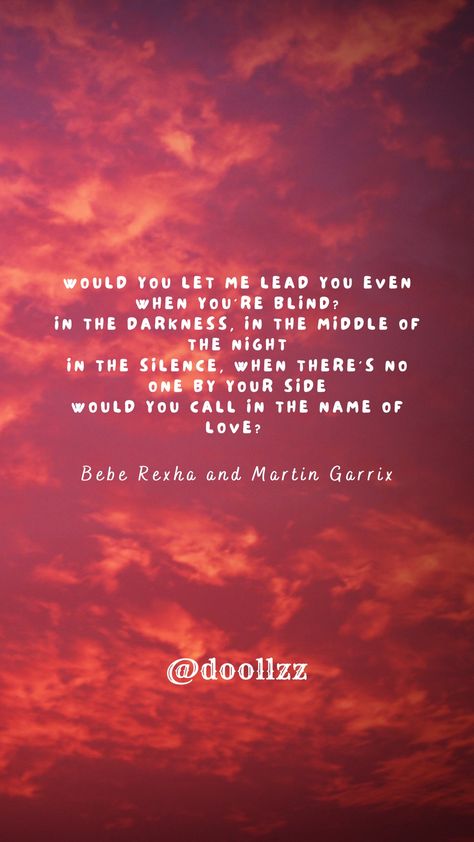 Would you let me lead you even when you're blind? In the darkness, in the middle of the night, In the silence, when there's no one by your side, Would you call in the name of love?
- Bebe Rexha and Martin Garrix Bebe Rexha Lyrics, In The Name Of Love, Martin Garrix, Middle Of The Night, Bebe Rexha, In The Darkness, By Your Side, The Darkness, You Call