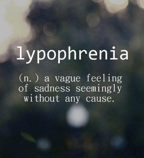 Lypophrenia: a vague feeling of sadness seemingly without cause Unique Words Definitions, Uncommon Words, Fancy Words, Weird Words, Unusual Words, Rare Words, Big Words, Word Definitions, Words To Use